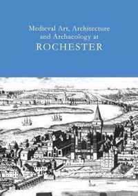 Medieval Art, Architecture and Archaeology at Rochester