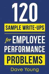 120 Sample Write-Ups for Employee Performance Problems