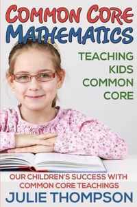 Common Core Mathematics: Teaching Kids Common Core