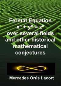 Fermat Equation over several fields and other historical mathematical conjectures