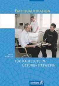 Fachqualifikation für Kaufleute im Gesundheitswesen. Schülerbuch