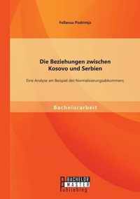 Die Beziehungen zwischen Kosovo und Serbien: Eine Analyse am Beispiel des Normalisierungsabkommens