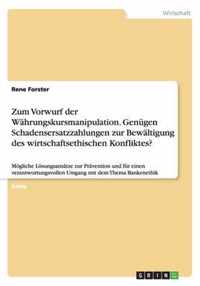 Zum Vorwurf der Wahrungskursmanipulation. Genugen Schadensersatzzahlungen zur Bewaltigung des wirtschaftsethischen Konfliktes?