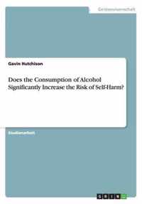 Does the Consumption of Alcohol Significantly Increase the Risk of Self-Harm?