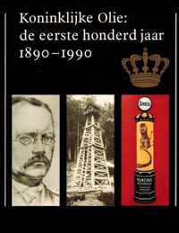 Koninklijke Olie: de eerste honderd jaar 1890 - 1990