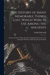 The History of Many Memorable Things Lost, Which Were in Use Among the Ancients