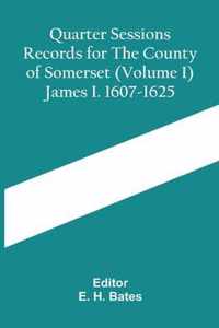 Quarter Sessions Records For The County Of Somerset (Volume I) James I. 1607-1625