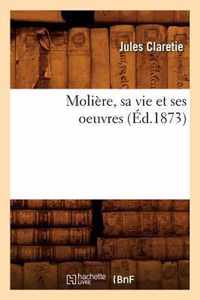 Moliere, Sa Vie Et Ses Oeuvres (Ed.1873)