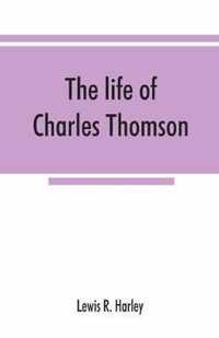 The life of Charles Thomson, secretary of the Continental congress and translator of the Bible from the Greek