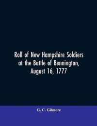 Roll of New Hampshire Soldiers at the Battle of Bennington, August 16, 1777