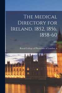 The Medical Directory for Ireland. 1852, 1856, 1858-60; 1852