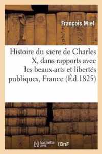 Histoire Du Sacre de Charles X, Dans Rapports Avec Les Beaux-Arts Et Les Libertés Publiques France