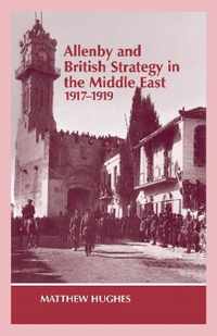 Allenby and British Strategy in the Middle East, 1917-1919