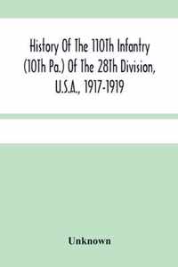 History Of The 110Th Infantry (10Th Pa.) Of The 28Th Division, U.S.A., 1917-1919