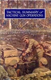 Tactical Summary of Machine Gun OperationsNo. 1. October 1917. No. 2. November-December 1917