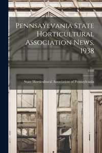 Pennsaylvania State Horticultural Association News, 1938; 1938