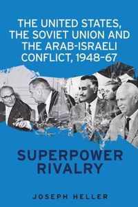 The United States, the Soviet Union and the Arab-Israeli Conflict, 1948-67