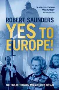 Yes to Europe!: The 1975 Referendum and Seventies Britain