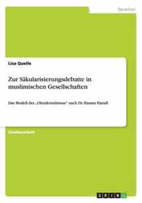 Zur Säkularisierungsdebatte in muslimischen Gesellschaften: Das Modell des "Okzidentalismus nach Dr. Hassan Hanafi