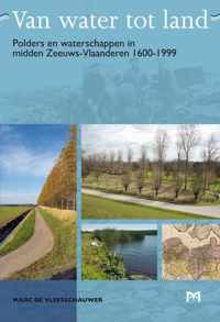 Van water tot land. Polders en waterschappen in midden Zeeuws-Vlaanderen 1600-1999