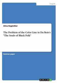 The Problem of the Color Line in Du Bois's The Souls of Black Folk