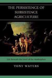 The Persistence of Subsistence Agriculture