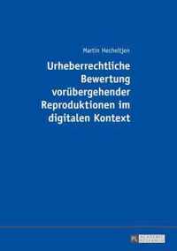 Urheberrechtliche Bewertung vorübergehender Reproduktionen im digitalen Kontext