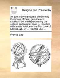 An Epistolary Discourse, Concerning the Books of Ezra, Genuine and Spurious