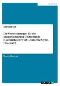 Die Voraussetzungen Fur Die Industrialisierung Deutschlands (Unterrichtsentwurf Geschichte Gymn. Oberstufe)