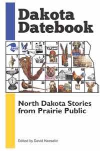 Dakota Datebook: North Dakota Stories from Prairie Public