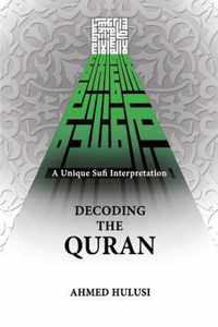 Decoding The QURAN (A Unique Sufi Interpretation)