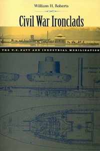 Civil War Ironclads - The U.S. Navy and Industrial Mobilization