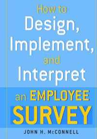 How to Design, Implement, and Interpret and Employee Survey