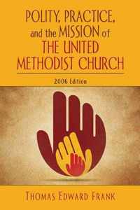 Polity, Practice and the Mission of the United Methodist Church