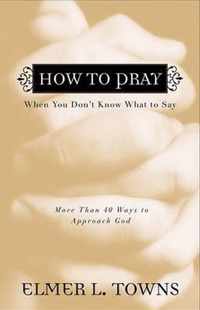 How to Pray When You Don't Know What to Say