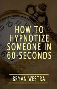 How To Hypnotize Someone In 60-Seconds