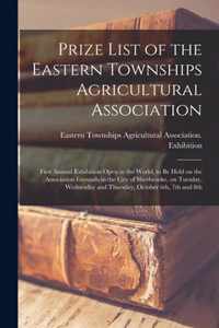 Prize List of the Eastern Townships Agricultural Association [microform]