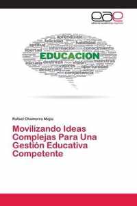 Movilizando Ideas Complejas Para Una Gestion Educativa Competente