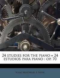 24 Studies for the Piano = 24 Estudios Para Piano