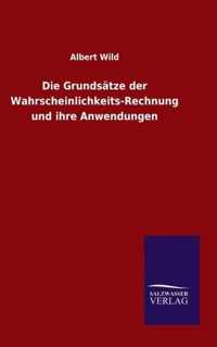 Die Grundsatze der Wahrscheinlichkeits-Rechnung und ihre Anwendungen