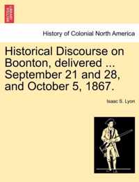 Historical Discourse on Boonton, Delivered ... September 21 and 28, and October 5, 1867.