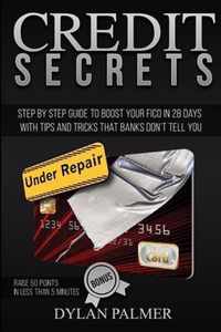 Credit Repair Secrets: Step by Step Guide To boost your FICO in 28 days with tips and tricks that banks doesn't tell you + BONUS