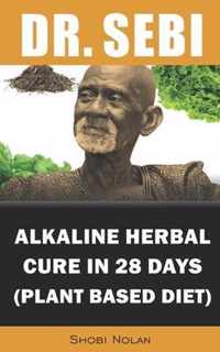 Dr. Sebi Alkaline Herbal Cure In 28 Days (PLANT BASED DIET)