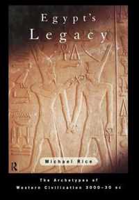 Egypt's Legacy: The Archetypes of Western Civilization: 3000 to 30 BC