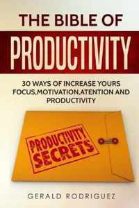 The Bible of Productivity: 30 Ways of Increasing Your Focus, Motivation, Atention and Productivity