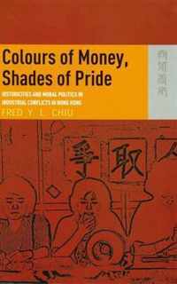 Colours of Money, Shades of Pride - Historicities and Moral Politics in Industrial Conflicts in Hong Kong