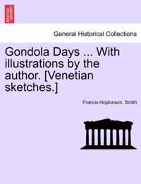 Gondola Days ... with Illustrations by the Author. [Venetian Sketches.]