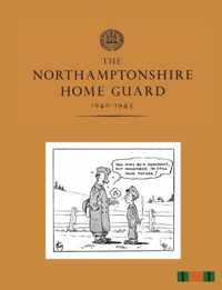 The Northamptonshire Home Guard 1940-1945