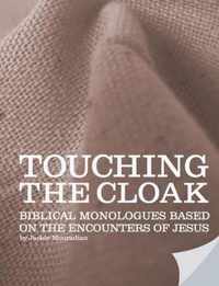 Touching the Cloak - Biblical Monologues Based on the Encounters of Jesus