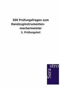 300 Prufungsfragen zum Handzuginstrumenten- machermeister